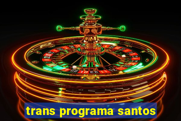 trans programa santos